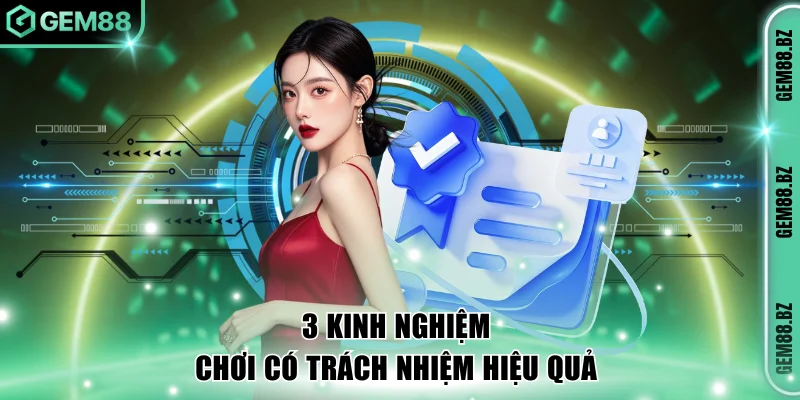 3 kinh nghiệm chơi có trách nhiệm hiệu quả 