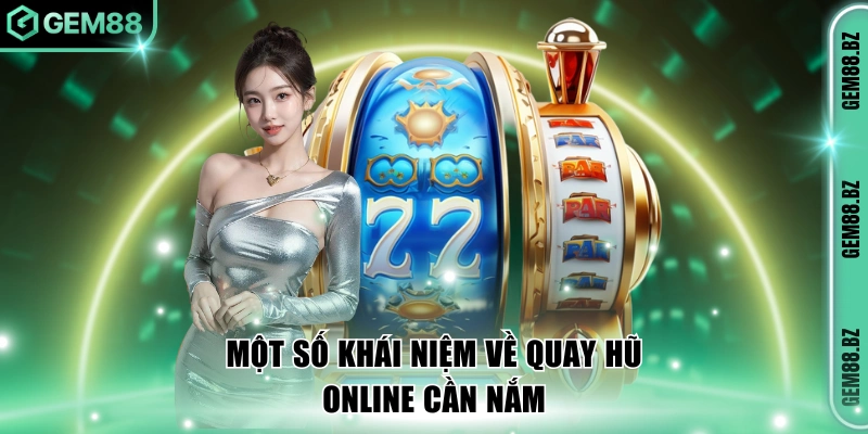 Các khái niệm cơ bản cần nắm khi tham gia quay hũ