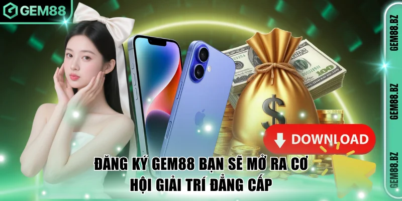 Đăng ký GEM88 bạn sẽ mở ra cơ hội giải trí đẳng cấp
