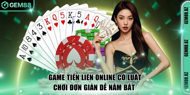 Game tiến liên online có luật chơi đơn giản dễ nắm bắt