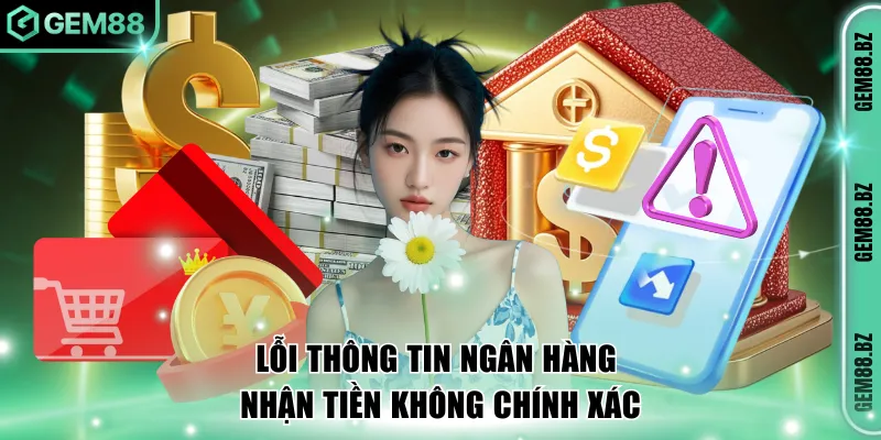 Lỗi thông tin ngân hàng nhận tiền không chính xác