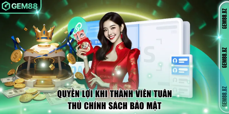 4 quyền lợi khi thành viên tuân thủ chính sách bảo mật
