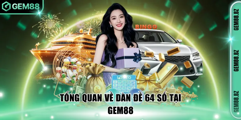 Tổng quan về dàn đề 64 số tại GEM88