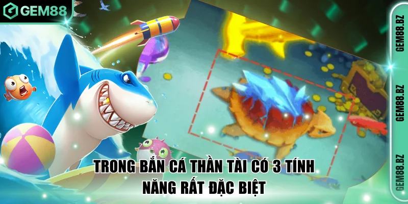 Trong Bắn cá Thần Tài có 3 tính năng rất đặc biệt