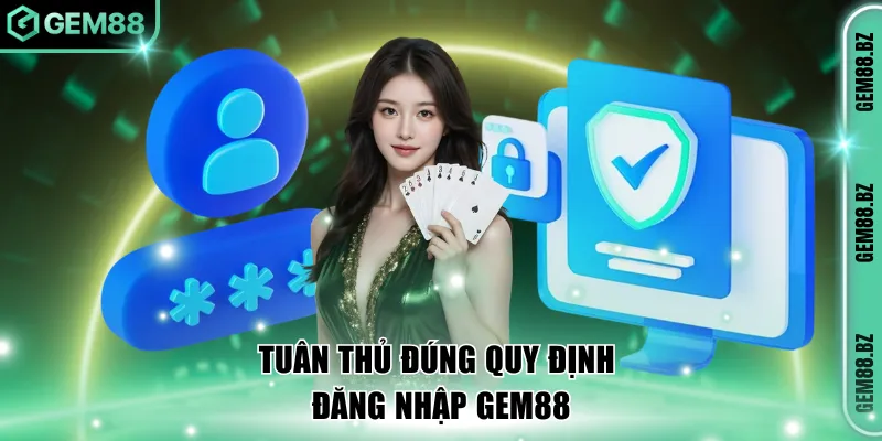 Tuân thủ đúng quy định đăng nhập GEM88