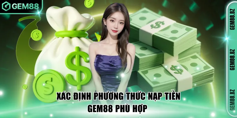 Xác định phương thức nạp tiền GEM88 phù hợp 