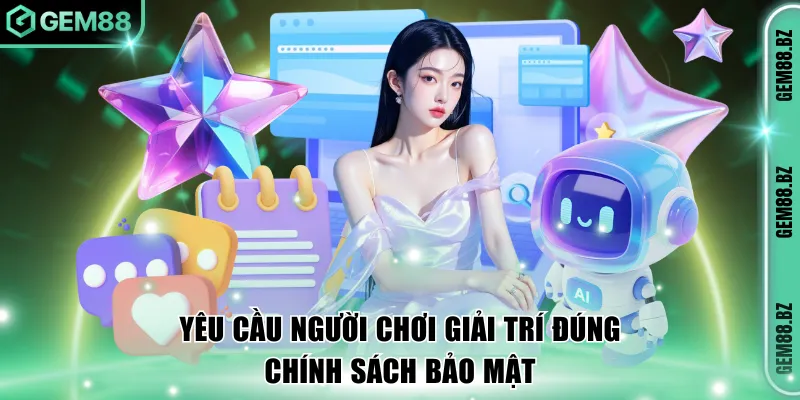 Yêu cầu người chơi giải trí đúng chính sách bảo mật